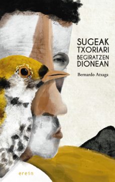 sugeak txoriari begiratzen dionean-bernardo atxaga-9788491098645