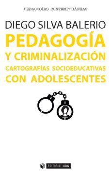 pedagogia y criminalizacion: cartografias socioeducativas con adolescentes-diego silva balerio-9788491163145