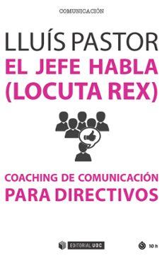 el jefe habla (locuta rex). coaching de comunicacion para directi vos-9788491165545