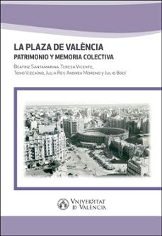 la plaza de valencia: patrimonio y memoria colectiva-beatriz santamarina campos-9788491334545