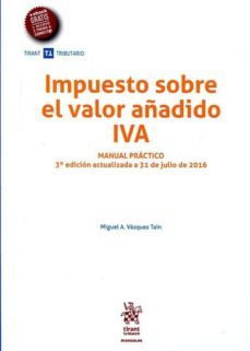 impuesto sobre el valor añadido iva manual practico 2016 (3ª ed.)-miguel a. vazquez tain-9788491431145