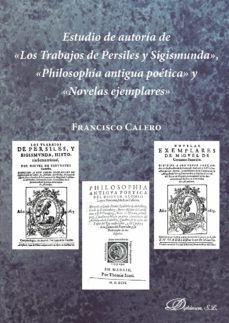 estudio de autoria de los trabajos de persiles y sigismunda, philosophia antigua poetica y novelas ejemplares. (ebook)-9788491484745