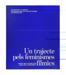 un trajecte pels feminismes filmics.-marta selva masoliver-anna sola arguimbau-9788491563945