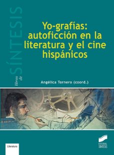 yo-grafias: autoficcion en la literatura y el cine hispanicos-angelica tomero-9788491710745