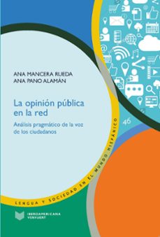 la opinion publica en la red.  analisis pragmatico de la voz de l os ciudadanos-ana mancera rueda-ana pano alaman-9788491921745