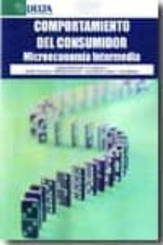 comportamiento del consumidor: microeconomia intermedia-9788492453245