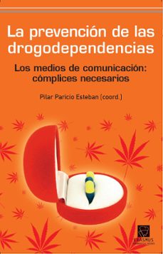 prevencion de las drogodependencias: los medios de comunicacion, complices necesarios-pilar paricio esteban-9788492806645