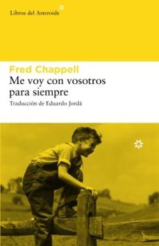 me voy con vosotros para siempre-fred chappell-9788493659745
