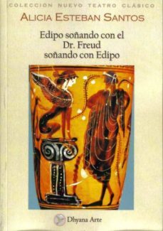 edipo soñando con el dr. freud soñando con edipo: comedia de cuat ro confesiones tragicas-alicia esteban santos-9788493819545