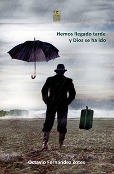 hemos llegado tarde y dios se ha ido-octavio fernandez zotes-9788494039645
