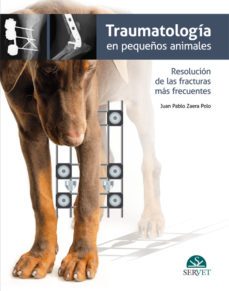 traumatologia en pequeños animales. resolucion de las fracturas mas frecuentes-juan pablo zaera polo-9788494040245