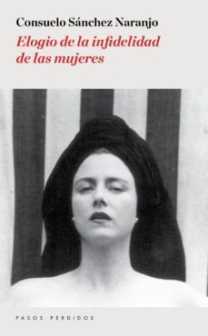 elogio de la infidelidad de las mujeres-consuelo sanchez naranjo-9788494476945
