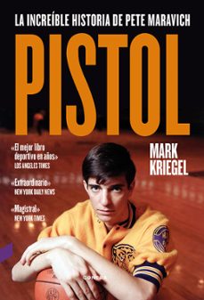 pistol: la increible historia de pete maravich-mark kriegel-9788494561245