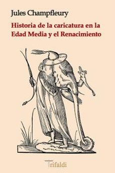 historia de la caricatura en la edad media y el renacimiento-jules champfleury-9788494787645