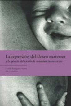 la represion del deseo materno y la genesis del estado de sumision inconsciente-9788494827945