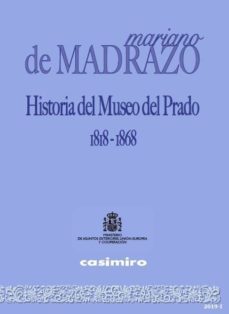 historia del museo del prado, 1818-1868-mariano de madrazo-9788495265845