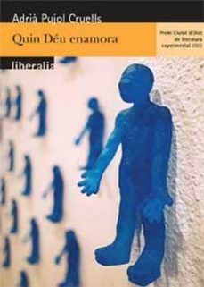 quin deu enamora (premi ciutat d olot literatura experimental 200 3)-adria pujol-9788495483645