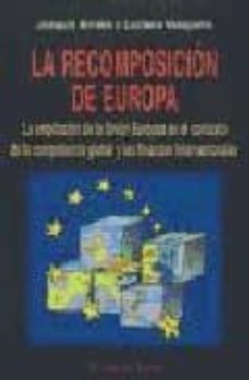 la recomposicion de europa: la ampliacion de la union europea en el contexto de la competencia global y las finanzas internacionales (el viejo topo)-9788495776945