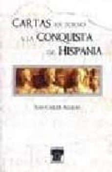 cartas en torno a la conquista de hispania-juan carlos aguilar gomez-9788495922045