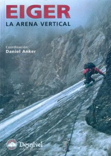 eiger, la arena vertical-daniel anker-9788496192645
