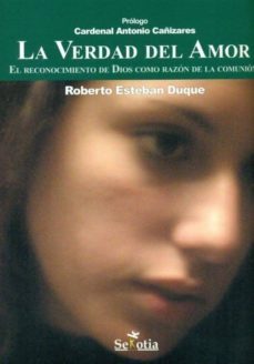 la verdad del amor: el reconocimiento de dios como razon de la co munion-roberto esteban duque-9788496899445