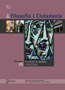 filosofia i ciutadania. quadern iii: filosofia moral i politica ( 1r. de batxillerat)-9788496976245