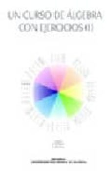 un curso de algebra con ejercicios (i)-josefa marin molina-angel balaguer beser-elena alemany martinez-9788497055345