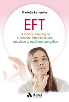 eft: la tecnica tapping de liberacion emocional que restablece tu equilibrio energetico-marielle lahuerte-9788497359245