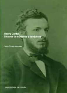 georg cantor. sistemas de numeros y conjuntos-carlos gomez bermudez-9788497493345
