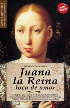 juana la reina, loca de amor-yolanda scheuber-9788497639545
