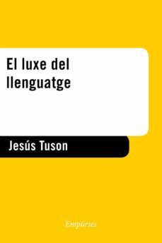 el luxe del llenguatge (ebook)-jesus tuson-9788497879545