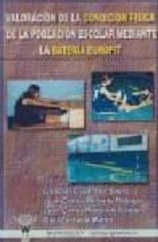valoracion de la condicion fisica de la poblacion escolar mediant e la bateria eurofit-9788498230345