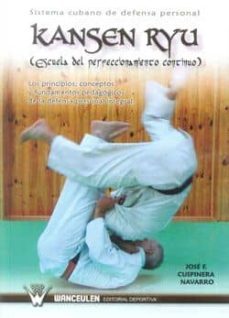 kansen ryu: sistema cubano de defensa personal: escuela del perfe ccionamiento continuo-jose f. cusppinera navarro-9788498236545