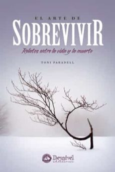el arte de sobrevivir: relatos entre la vida y la muerte-toni paradell-9788498292145
