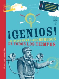 ¡genios!: los inventos mas asombrosos de todos los tiempos-deborah kespert-9788498418545