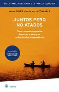 juntos pero no atados: como construir una relacion basada en el a mor y no en los vinculos de dependencia-jaume soler-9788498670745