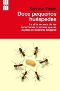 doce pequeños huespedes: la vida secreta de las incomodas criatur as que se cuelan en nuestros hogares-karl von frish-9788498679045