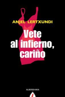 vete al infierno, cariño-anjel lertxundi-9788498680645