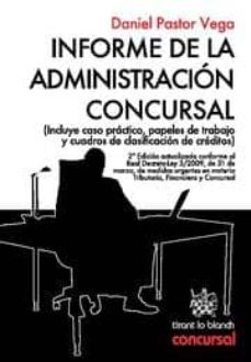 informe de la administracion concursal (incluye caso practico, pa peles de trabajo y cuadros de clasificacion de credito) (2ª ed actualizada conforme al real decreto-ley 3/2009, de 31 de marzo, de medi-9788498766745