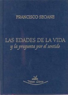 las edades de la vida y la pregunta por el sentido-francisco seoane-9788498862645