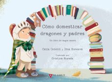 como domesticar dragones y padres: un libro de magia casera-catia goletti-dina buneeva-9788498890945