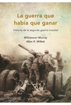 la guerra que habia que ganar: historia de la segunda guerra mund ial-9788498921045