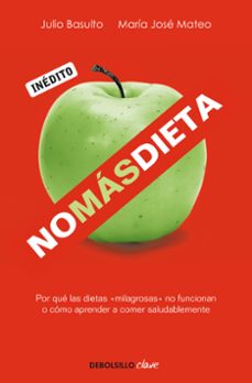 no mas dieta: por que las dietas milagrosas no funcionan o como a prender a comer saludablemente-jose maria mateu-julio basulto-9788499082745
