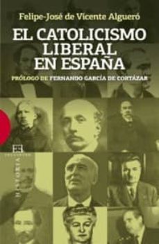 catolicismo liberal en españa-felipe jose vicente alguero-9788499201245