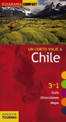 un corto viaje a chile 2013 (guiarama compact) (3 en 1 guia, dire cciones, mapa)-gabriel calvo-sabine tzschaschel-9788499354545