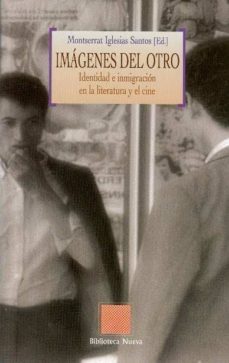 imagenes del otro: identidad e inmigracion en la literatura y el cine-montserrat iglesias santos-9788499400945