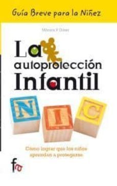 la autoproteccion infantil: como lograr que los niños aprendan a protegerse-monica p. diner-9788499767345