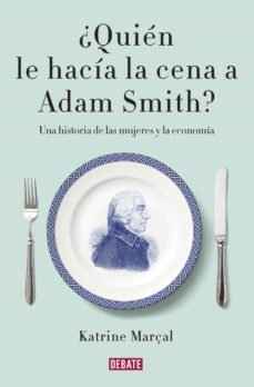 ¿quién le hacía la cena a adam smith? (ebook)-katrine marçal-9788499926445