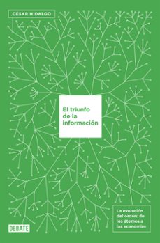 el triunfo de la informacion: la evolucion del orden: de los atomos a la economia-cesar hidalgo-9788499927145