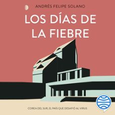 los dias de la fiebre (audiolibro)-andres felipe solano mendoza-9788499988245